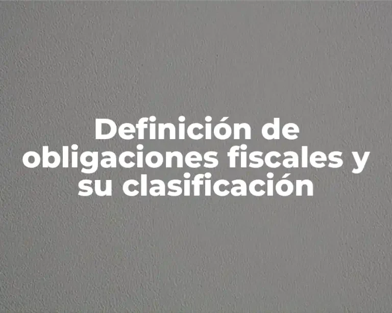 Definición de obligaciones fiscales y su clasificación