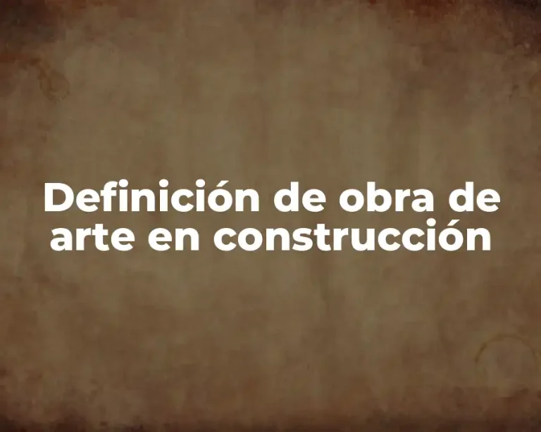 Definición de obra de arte en construcción