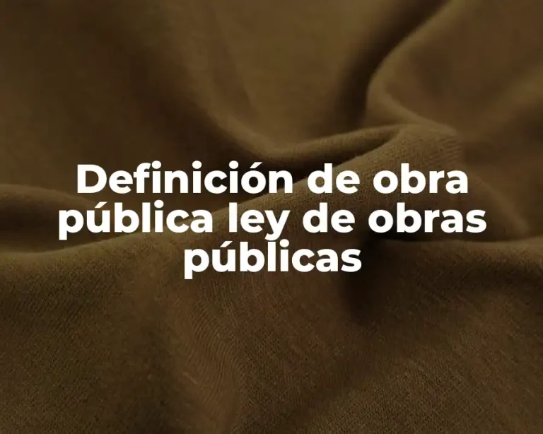 Definición de obra pública ley de obras públicas