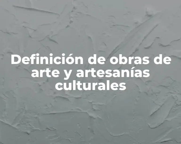 Definición de obras de arte y artesanías culturales