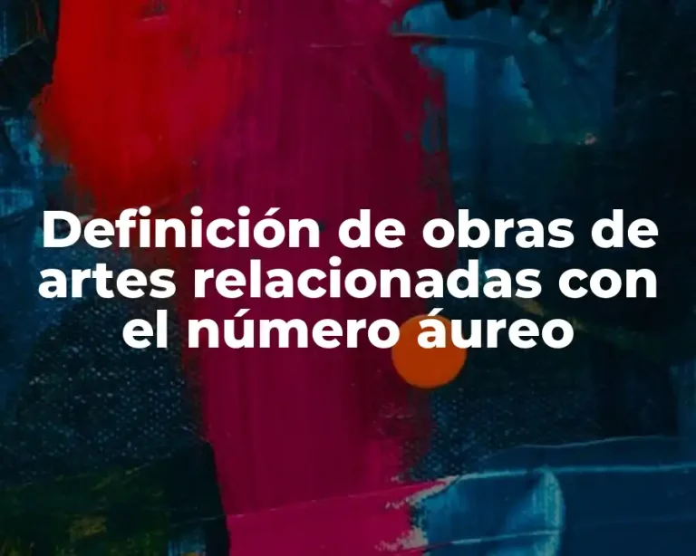Definición de obras de artes relacionadas con el número áureo