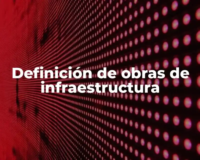 Definición de obras de infraestructura