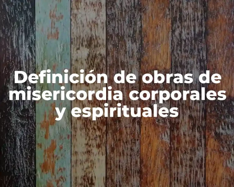 Definición de obras de misericordia corporales y espirituales