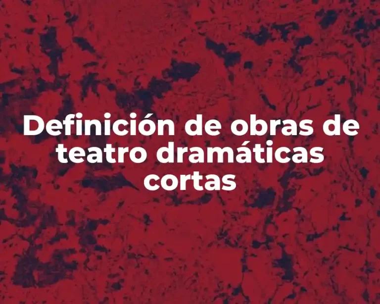 Definición de obras de teatro dramáticas cortas