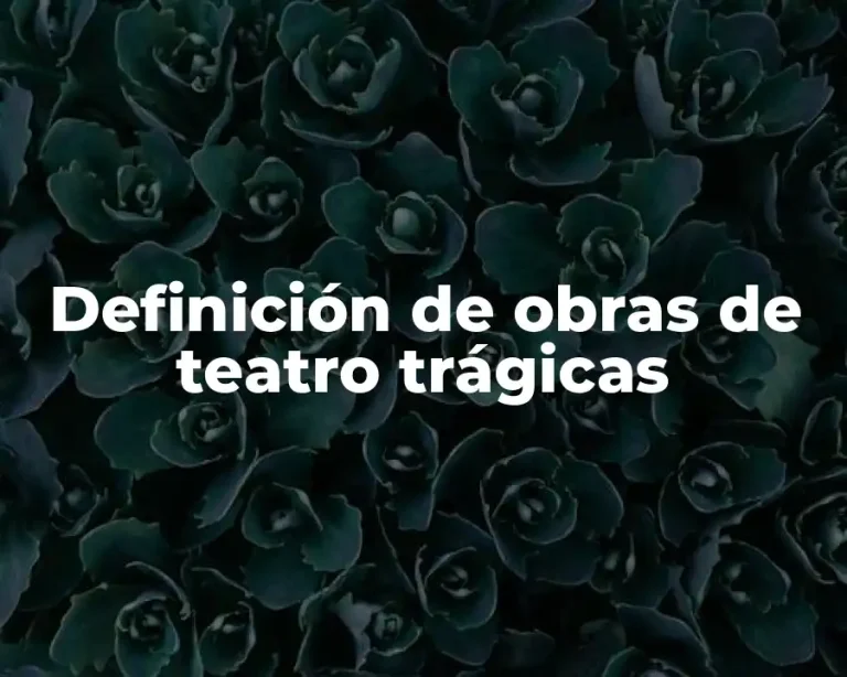 Definición de obras de teatro trágicas