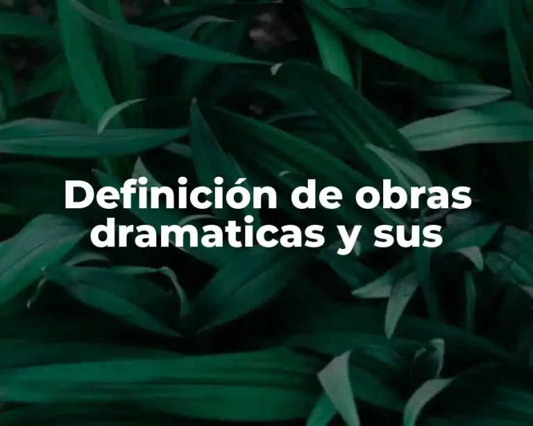 Definición de obras dramaticas y sus