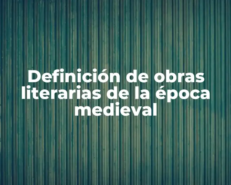 Definición de obras literarias de la época medieval