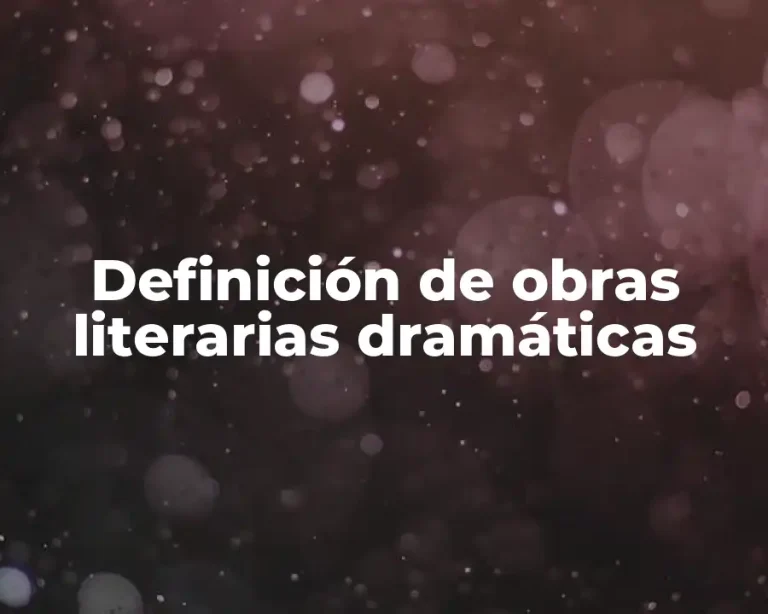 Definición de obras literarias dramáticas