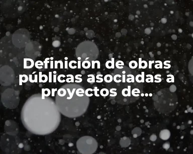 Definición de obras públicas asociadas a proyectos de infraestructura