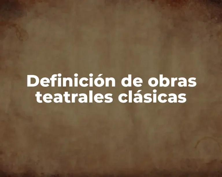 Definición de obras teatrales clásicas