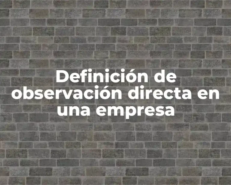 Definición de observación directa en una empresa
