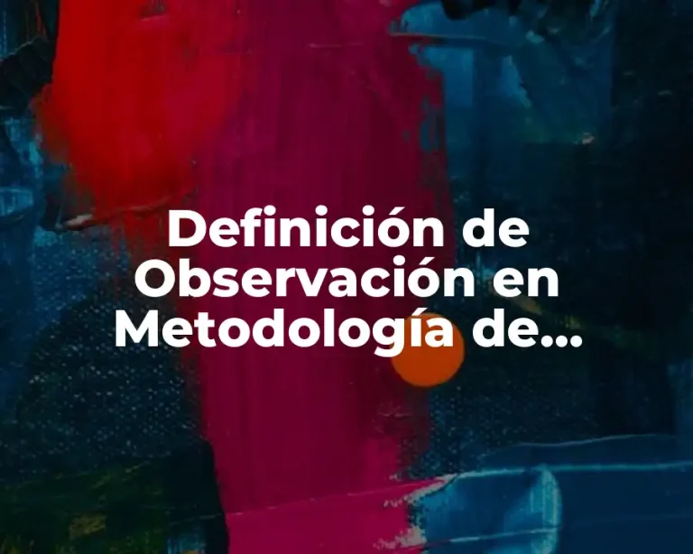 Definición de Observación en Metodología de Investigación