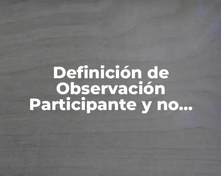 Definición de Observación Participante y no Participante