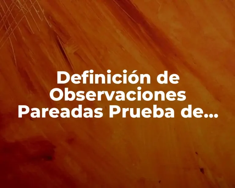 Definición de Observaciones Pareadas Prueba de Signos