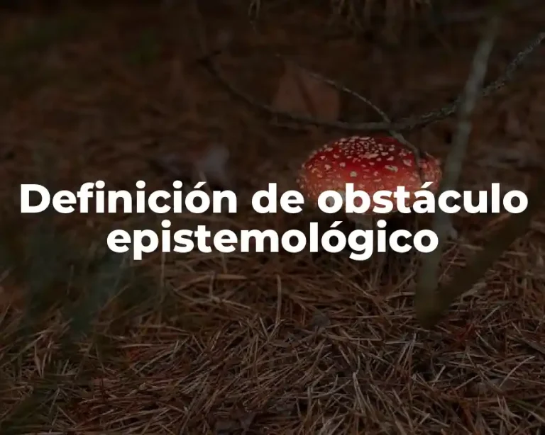 Definición de obstáculo epistemológico
