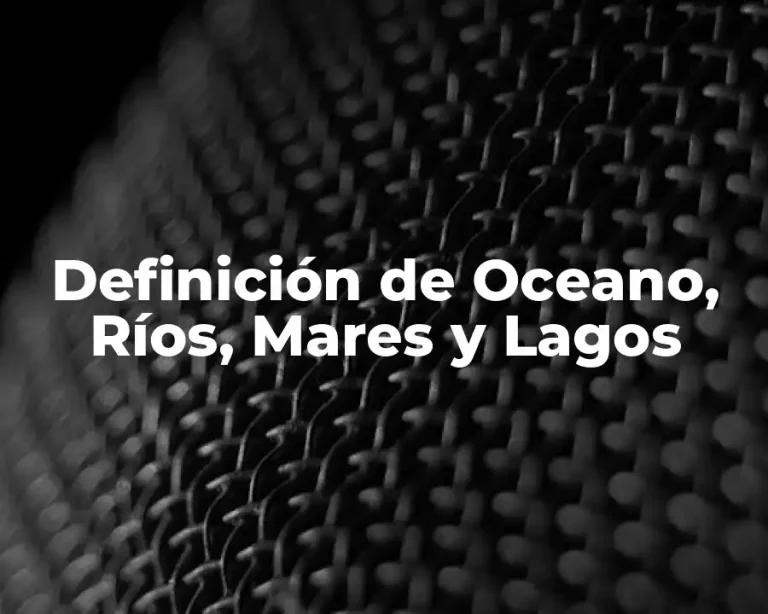 Definición de Oceano, Ríos, Mares y Lagos