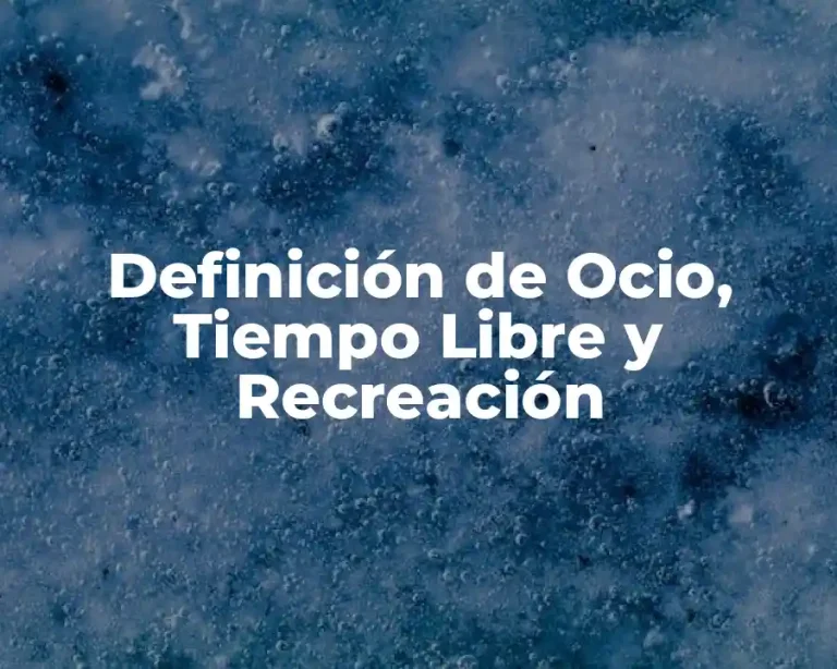 Definición de Ocio, Tiempo Libre y Recreación