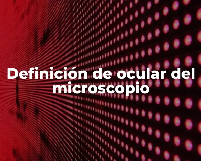 Definición de ocular del microscopio
