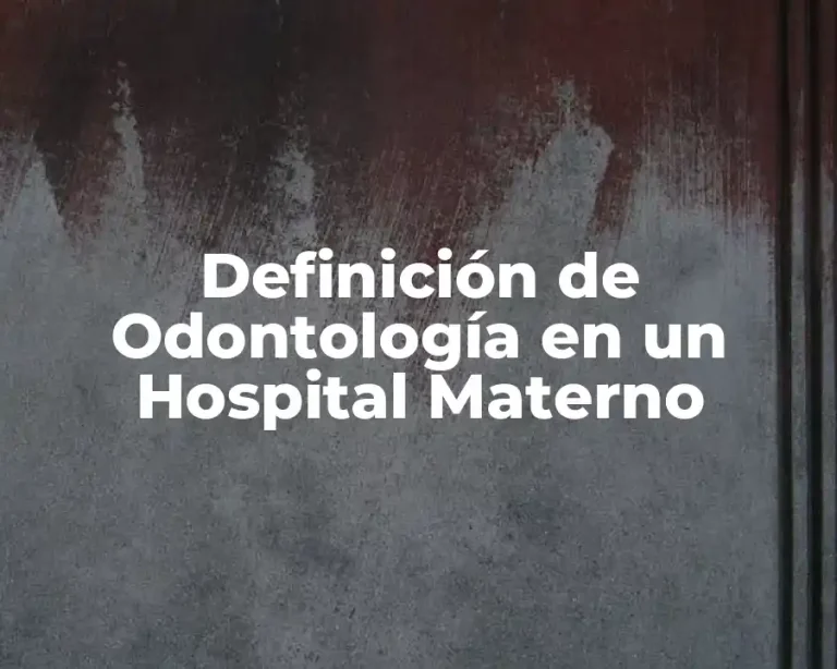 Definición de Odontología en un Hospital Materno