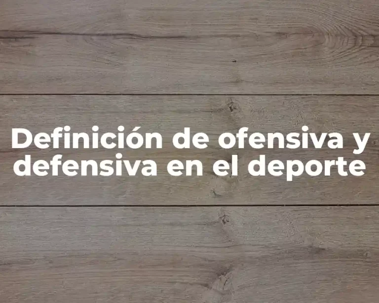 Definición de ofensiva y defensiva en el deporte