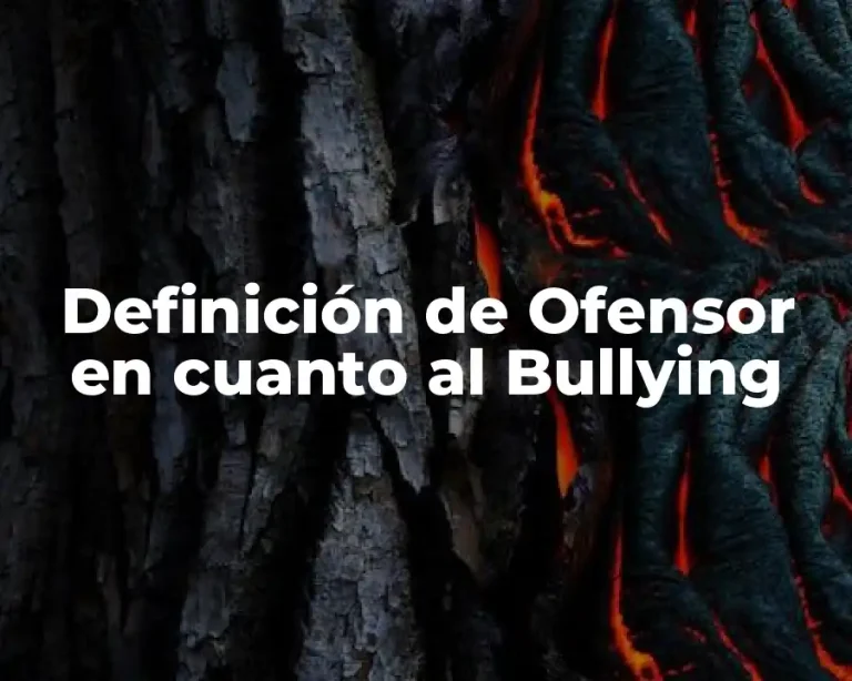 Definición de Ofensor en cuanto al Bullying