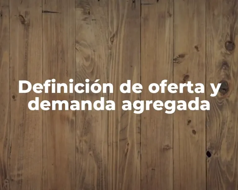 Definición de oferta y demanda agregada