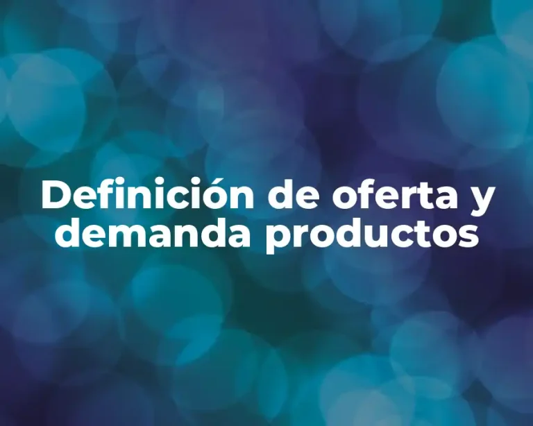 Definición de oferta y demanda productos