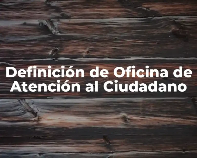 Definición de Oficina de Atención al Ciudadano