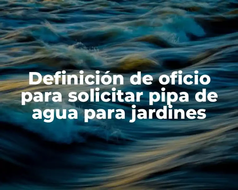 Definición de oficio para solicitar pipa de agua para jardines