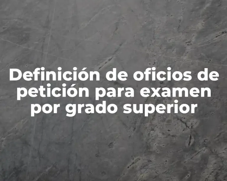 Definición de oficios de petición para examen por grado superior