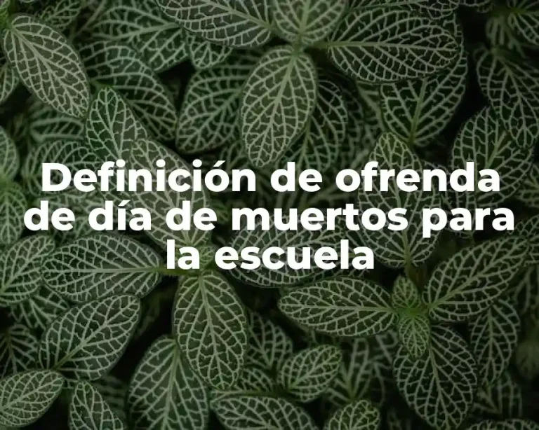 Definición de ofrenda de día de muertos para la escuela