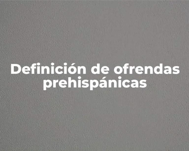 Definición de ofrendas prehispánicas