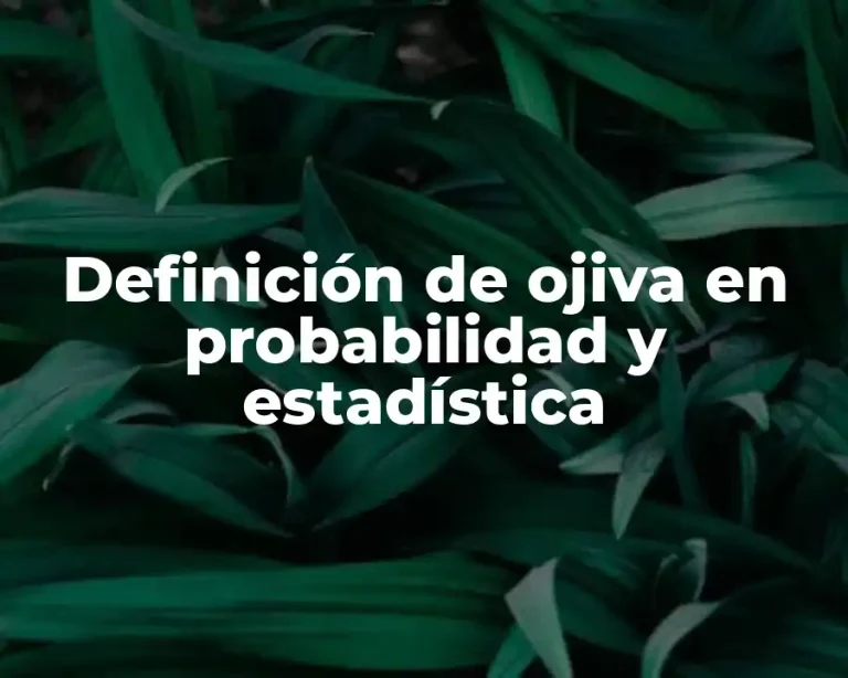 Definición de ojiva en probabilidad y estadística