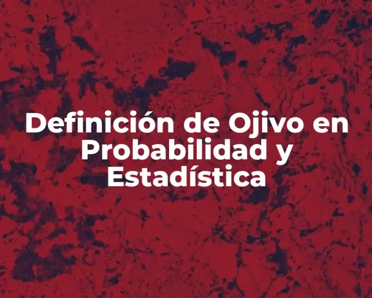 Definición de Ojivo en Probabilidad y Estadística