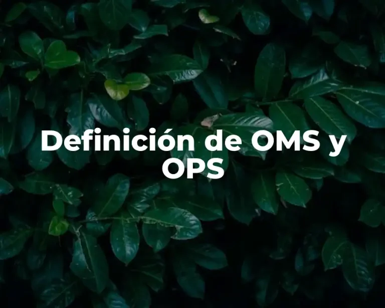 Definición de OMS y OPS