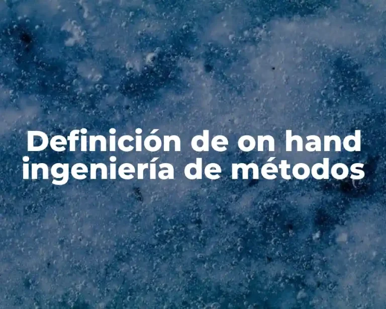 Definición de on hand ingeniería de métodos