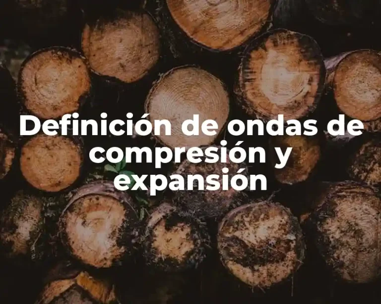 Definición de ondas de compresión y expansión