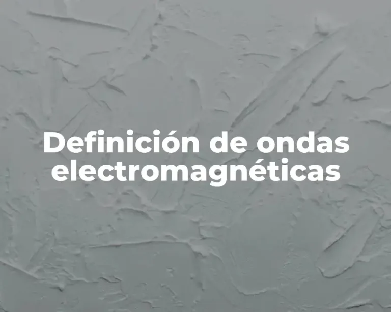Definición de ondas electromagnéticas