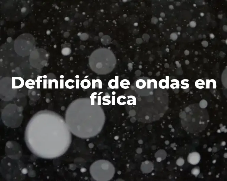 Definición de ondas en física