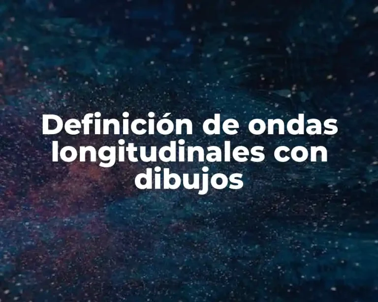 Definición de ondas longitudinales con dibujos