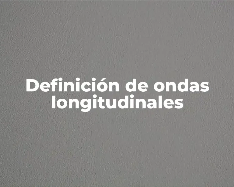 Definición de ondas longitudinales