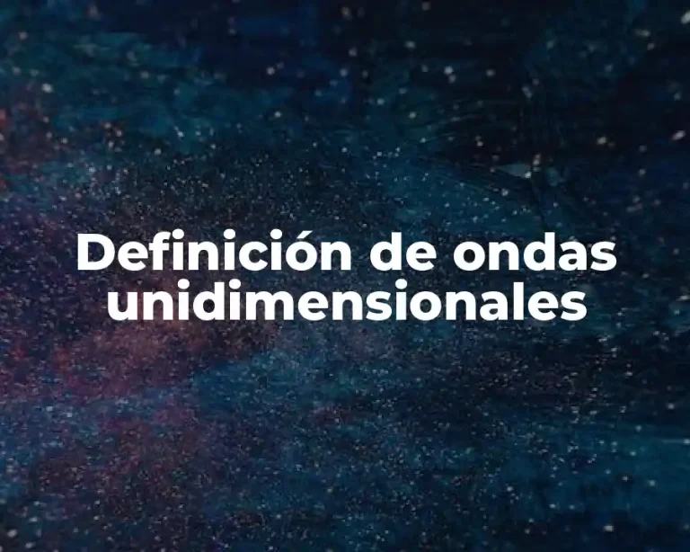 Definición de ondas unidimensionales