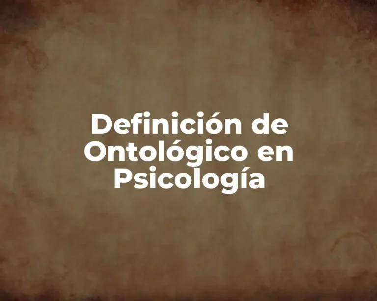 Definición de Ontológico en Psicología