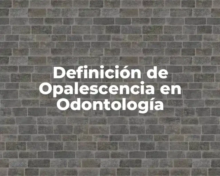 Definición de Opalescencia en Odontología