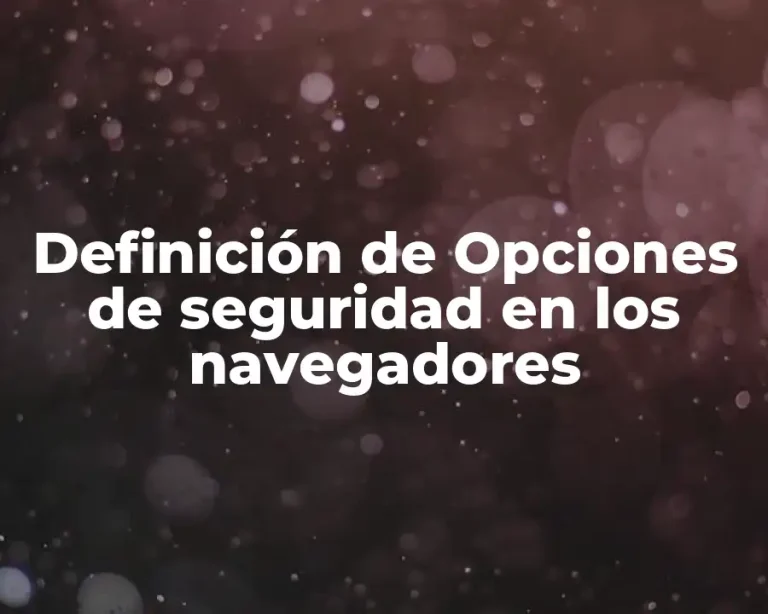 Definición de Opciones de seguridad en los navegadores