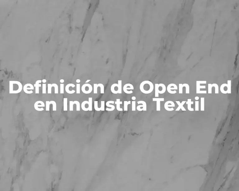 Definición de Open End en Industria Textil