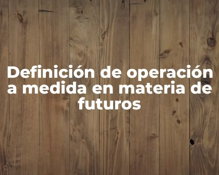 Definición de operación a medida en materia de futuros