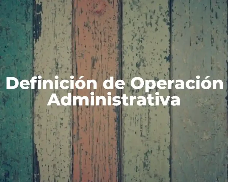 Definición de Operación Administrativa