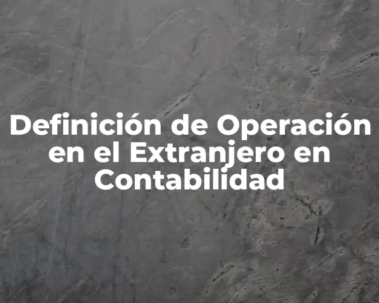 Definición de Operación en el Extranjero en Contabilidad