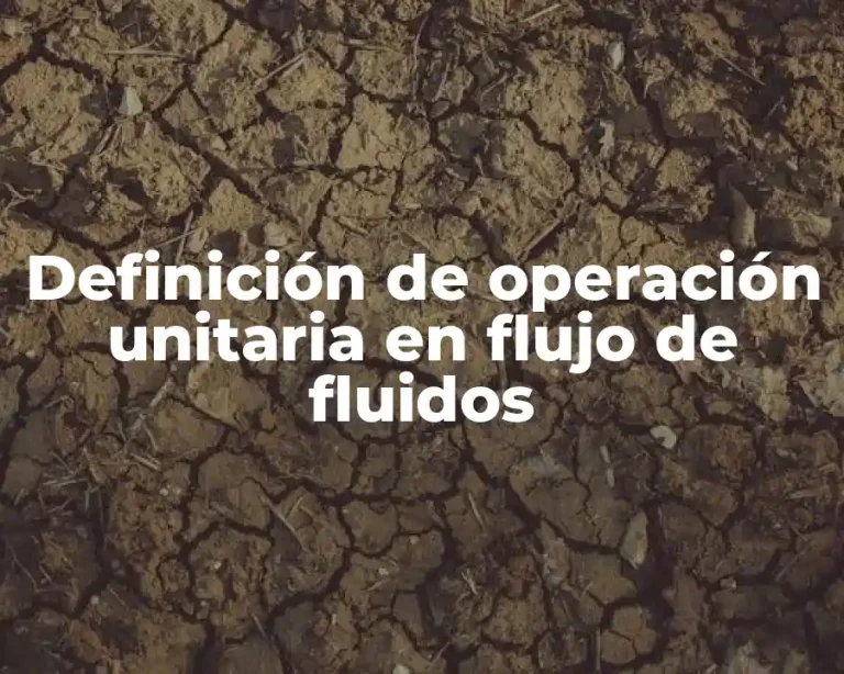 Definición de operación unitaria en flujo de fluidos